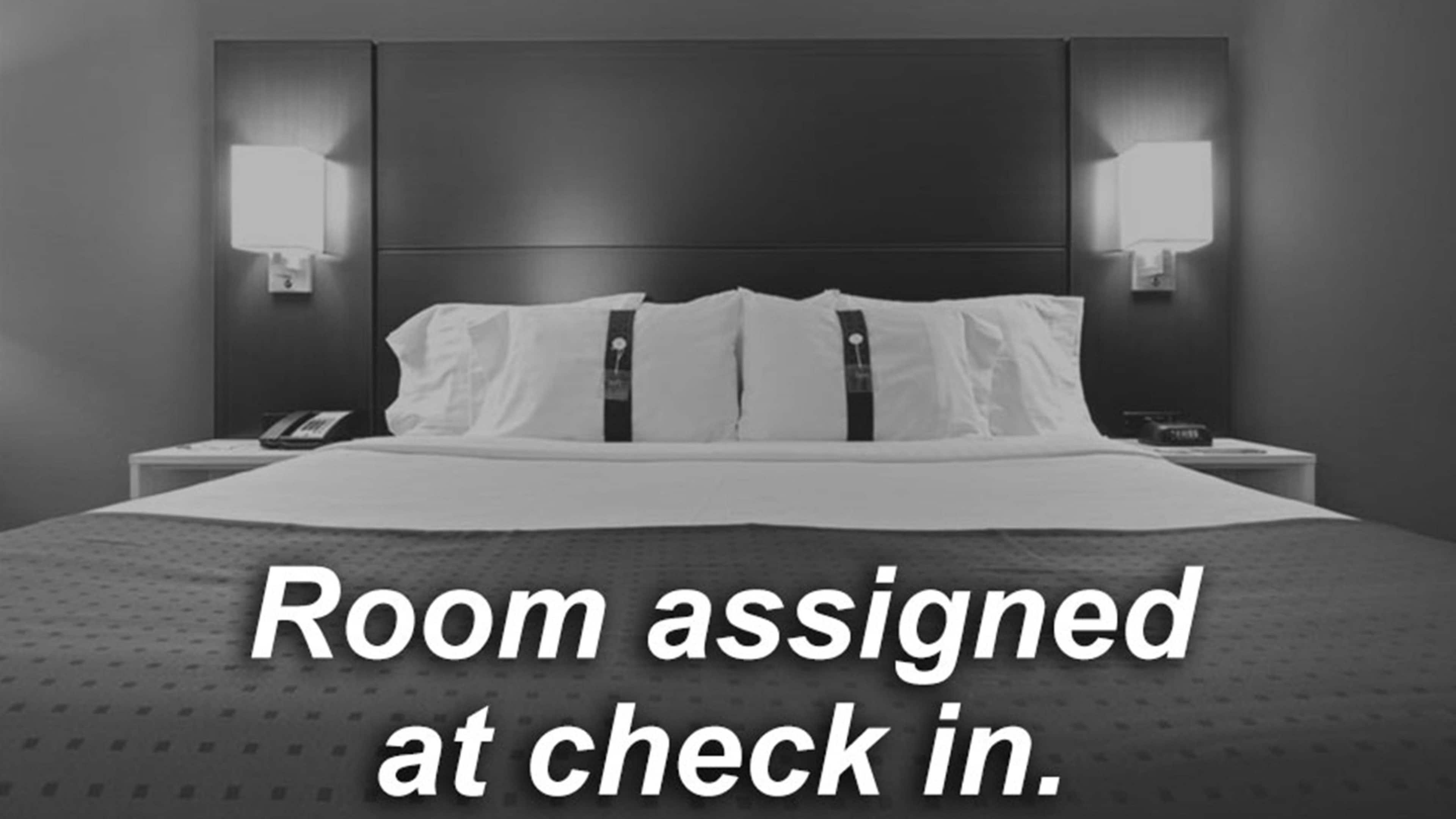 We will assign you a room depending on availability on the day of your arrival.
